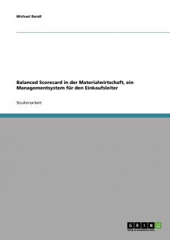 Balanced Scorecard in der Materialwirtschaft. Ein Managementsystem für den Einkaufsleiter