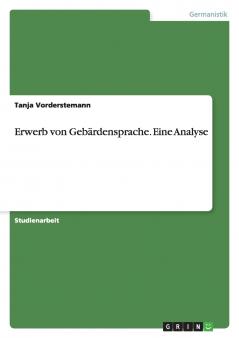 Erwerb von Gebärdensprache. Eine Analyse