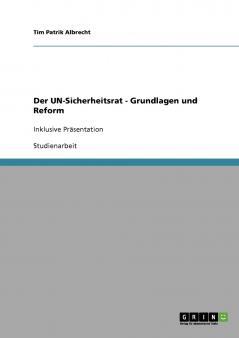 Der UN-Sicherheitsrat  - Grundlagen und Reform