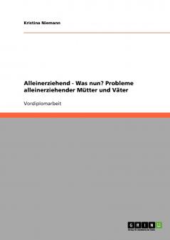 Alleinerziehend - Was nun? Probleme alleinerziehender Mütter und Väter