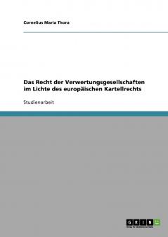 Das Recht der Verwertungsgesellschaften im Lichte des europäischen Kartellrechts