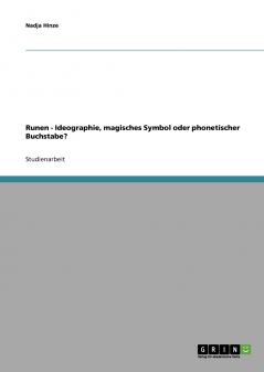 Runen - Ideographie magisches Symbol oder phonetischer Buchstabe?