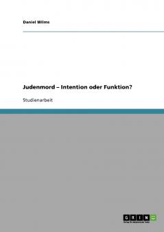 Judenmord - Intention oder Funktion?