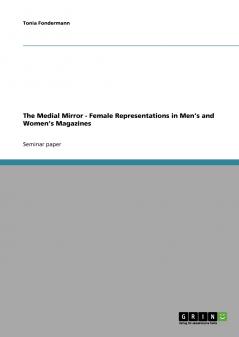 The Medial Mirror - Female Representations in Men's and Women's Magazines