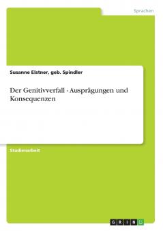 Der Genitivverfall - Ausprägungen und Konsequenzen