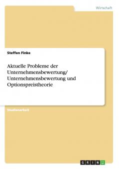 Aktuelle Probleme der Unternehmensbewertung/ Unternehmensbewertung und Optionspreistheorie