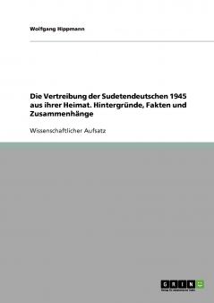 Die Vertreibung der Sudetendeutschen 1945 aus ihrer Heimat.