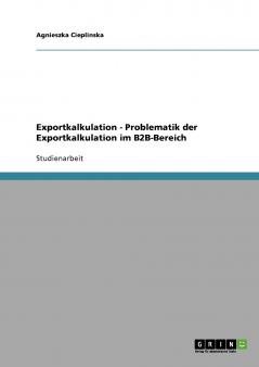 Exportkalkulation  -  Problematik der Exportkalkulation im B2B-Bereich