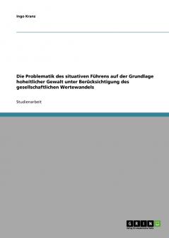 Die Problematik des situativen Führens auf der Grundlage hoheitlicher Gewalt unter Berücksichtigung des gesellschaftlichen Wertewandels