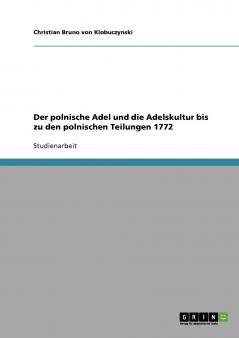 Der polnische Adel und die Adelskultur bis zu den polnischen Teilungen 1772