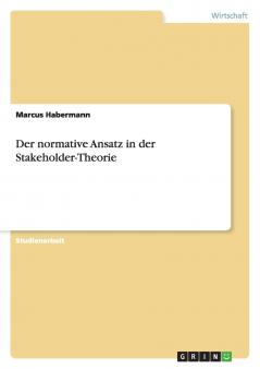 Der normative Ansatz in der Stakeholder-Theorie