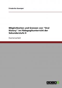 Möglichkeiten und Grenzen von Oral History im Pädagogikunterricht der Sekundarstufe II