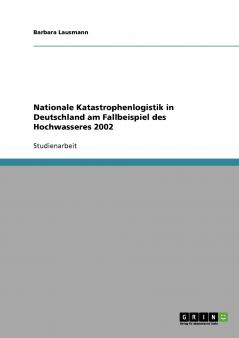 Nationale Katastrophenlogistik in Deutschland am Fallbeispiel des Hochwassers 2002