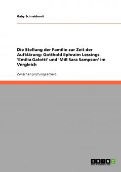 Die Stellung der Familie zur Zeit der Aufklärung. Gotthold Ephraim Lessings 'Emilia Galotti' und 'Miß Sara Sampson' im Vergleich