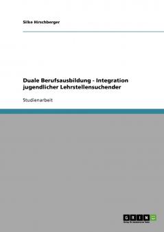 Duale Berufsausbildung - Integration jugendlicher Lehrstellensuchender