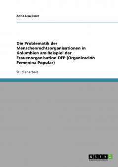 Die Problematik der Menschenrechtsorganisationen in Kolumbien am Beispiel der Frauenorganisation OFP (Organización Femenina Popular)