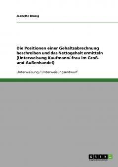Die Positionen einer Gehaltsabrechnung beschreiben und das Nettogehalt ermitteln (Unterweisung Kaufmann/-frau im Groß- und Außenhandel)