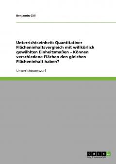 Quantitativer Flächeninhaltsvergleich mit willkürlich gewählten Einheitsmaßen. Können verschiedene Flächen den gleichen Flächeninhalt haben?