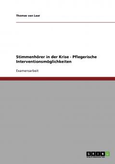 Stimmenhörer in der Krise - Pflegerische Interventionsmöglichkeiten