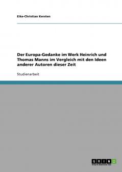 Der Europa-Gedanke im Werk Heinrich und Thomas Manns im Vergleich mit den Ideen anderer Autoren dieser Zeit