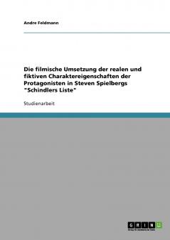 Die filmische Umsetzung der realen und fiktiven Charaktereigenschaften der Protagonisten in Steven Spielbergs Schindlers Liste