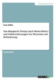 Das dialogische Prinzip (nach Martin Buber) und Selbstverletzungen bei Menschen mit Behinderung
