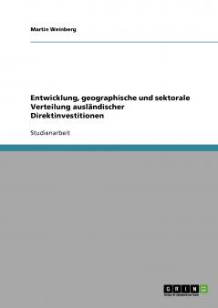 Entwicklung geographische und sektorale Verteilung ausländischer Direktinvestitionen