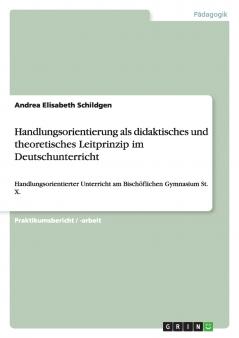 Handlungsorientierung als didaktisches und theoretisches Leitprinzip im Deutschunterricht