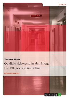 Qualitätssicherung in der Pflege. Die Pflegevisite im Fokus