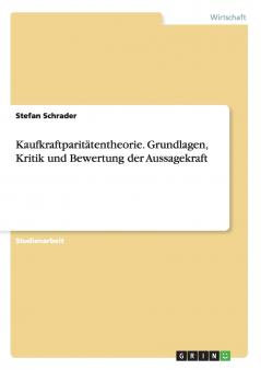 Kaufkraftparitätentheorie. Grundlagen Kritik und Bewertung der Aussagekraft