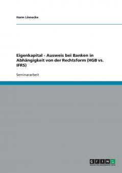 Eigenkapitalausweis bei Banken in Abhängigkeit von der Rechtsform (HGB vs. IFRS)