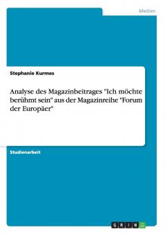 Analyse des Magazinbeitrages Ich möchte berühmt sein aus der Magazinreihe Forum der Europäer