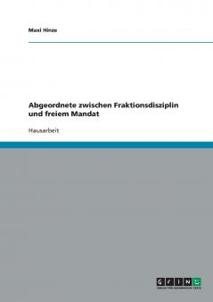 Abgeordnete zwischen Fraktionsdisziplin und freiem Mandat