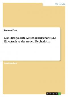 Die Europäische Aktiengesellschaft (SE). Eine Analyse der neuen Rechtsform