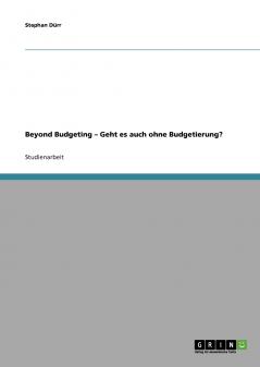Beyond Budgeting - Geht es auch ohne Budgetierung?