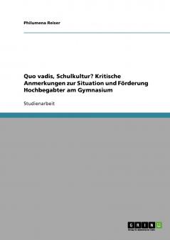 Quo vadis Schulkultur? Kritische Anmerkungen zur Situation und Förderung Hochbegabter am Gymnasium
