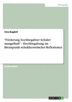 Förderung hochbegabter Schüler mangelhaft - Hochbegabung im Brennpunkt schultheoretischer Reflexionen