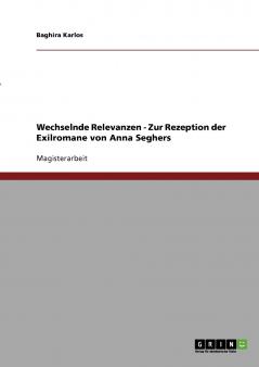 Wechselnde Relevanzen - Zur Rezeption der Exilromane von Anna Seghers