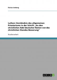 Luthers Verst��ndnis des allgemeinen Priestertums in der Schrift ���An den christlichen Adel deutscher Nation von des christlichen Standes Besserung