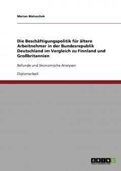 Die Beschäftigungspolitik für ältere Arbeitnehmer in der Bundesrepublik Deutschland im Vergleich zu Finnland und Großbritannien