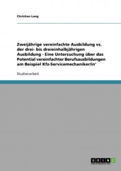 Zweijährige vs. drei- bis dreieinhalbjährige Ausbildung. Das Potential vereinfachter Berufsausbildungen am Beispiel Kfz-Servicemechaniker/in