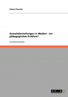 Gewaltdarstellungen in Medien - ein pädagogisches Problem?