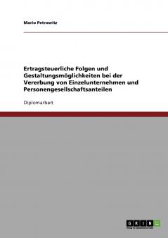 Ertragsteuerliche Folgen und Gestaltungsmöglichkeiten bei der Vererbung von Einzelunternehmen und Personengesellschaftsanteilen
