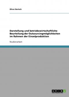 Darstellung und betriebswirtschaftliche Beurteilung der Outsourcingmöglichkeiten im Rahmen der Einzelproduktion