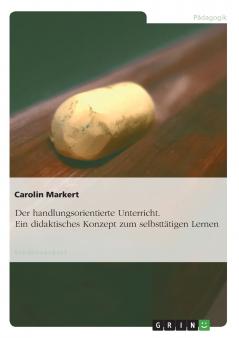 Der handlungsorientierte Unterricht. Ein didaktisches Konzept zum selbstt��tigen Lernen