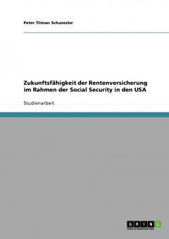 Zukunftsfähigkeit der Rentenversicherung im Rahmen der Social Security in den USA