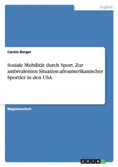 Soziale Mobilität durch Sport. Zur ambivalenten Situation afroamerikanischer Sportler in den USA