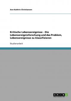 Kritische Lebensereignisse. Die Lebensereignisforschung und das Problem Lebensereignisse zu klassifizieren