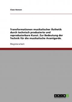 Technik und musikalische Avantgarde. Transformationen musikalischer Ästhetik durch technisch produzierte und reproduzierbare Kunst