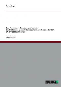 Das Pfauenrad - Sinn und Unsinn von Qualit��tsmanagement-Handb��chern am Beispiel der DIN EN ISO 9000er Normen